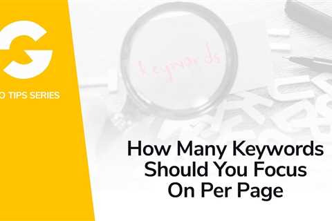 How Many Keywords Should You Focus On Per Page?