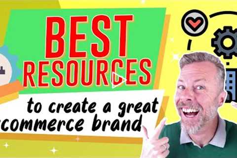 Best Resources To Create A Great Ecommerce Brand