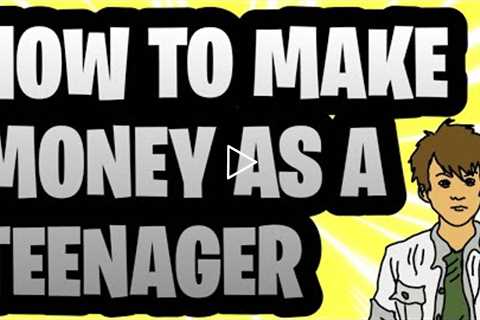 HOW TO MAKE MONEY AS A TEENAGER