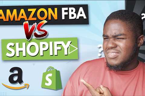 Amazon FBA Vs Shopify - Which Is Right For You?