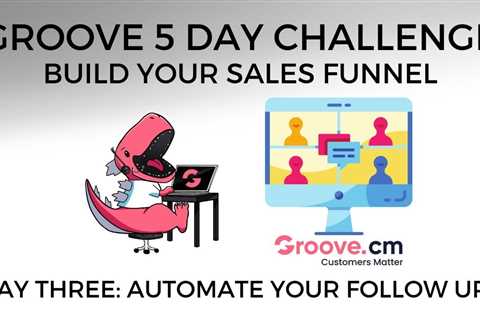 [Groove 5 Day Challenge – Build Your Sales Funnel] Day Three: Automate Your Follow Ups