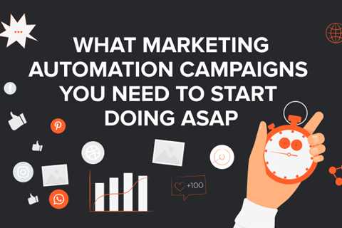 What Marketing Automation Campaigns You Need to Start Doing ASAP