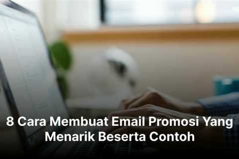 8 Cara Membuat Email Promosi Yang Menarik Beserta Contoh