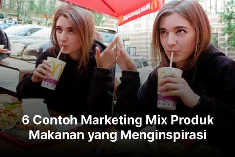 6 Contoh Marketing Mix Produk Makanan yang Menginspirasi