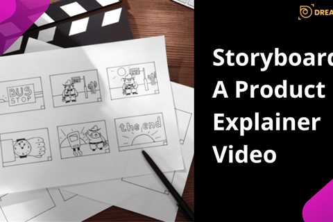 Storyboard A Product Explainer Video - Dreamfoot