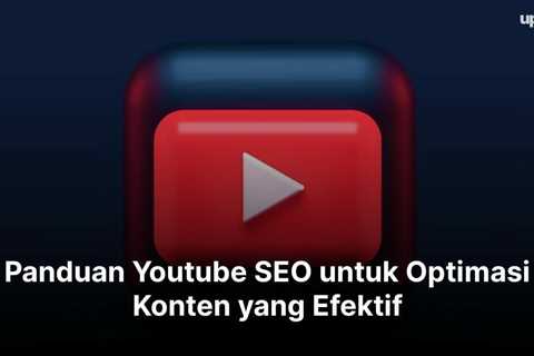 Panduan Youtube SEO untuk Optimasi Konten yang Efektif