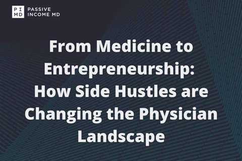 From Medicine to Entrepreneurship: How Side Hustles are Changing the Physician Landscape