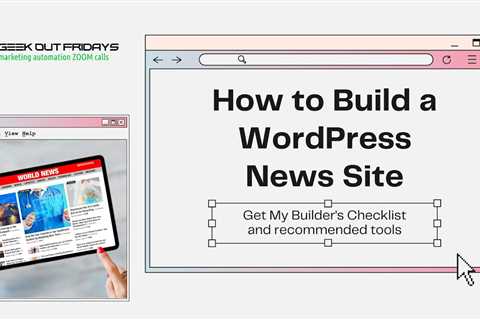GeekOutFridays 05-05-23 How to Build a WordPress NEWS Site