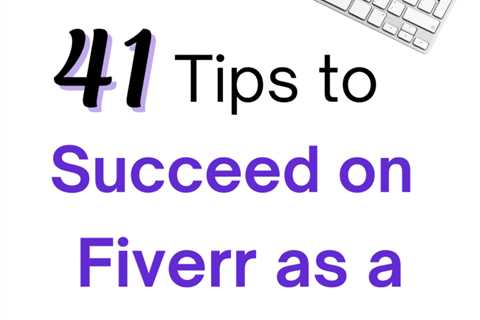 How to Succeed on Fiverr: 41 Top-Notch Tips for Sellers