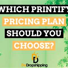 Printify Pricing Plans: Which One Is Best for You? (2023)