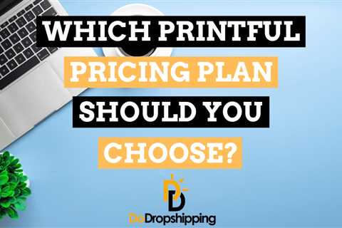 Printful Pricing Plans: Which One Is Best for You? (2023)