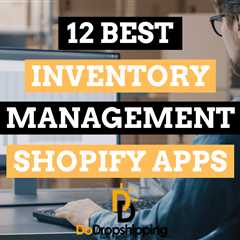 The 12 Best Shopify Inventory Management Apps of 2023