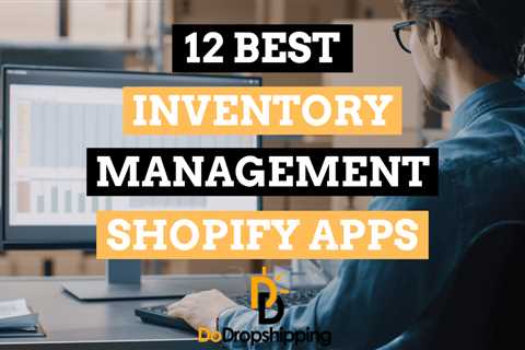 The 12 Best Shopify Inventory Management Apps of 2023