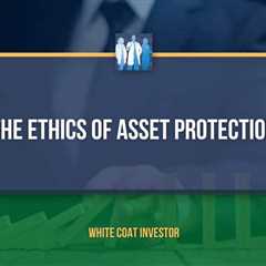 The Ethics of Asset Protection