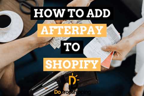 How to Add Afterpay to Shopify (The Ultimate Guide for 2023)