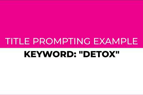 Title Prompting Example - Keyword: Detox | using Keyword Masher in AiMasher