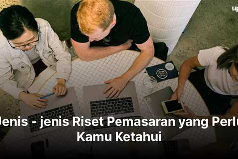 7 Jenis – jenis Riset Pemasaran yang Perlu Kamu Ketahui