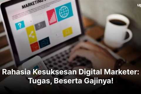 Rahasia Kesuksesan Digital Marketer: Tugas, Beserta Gajinya!