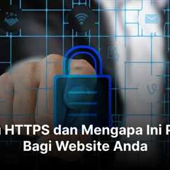Apa Itu HTTPS dan Mengapa Ini Penting Bagi Website Anda