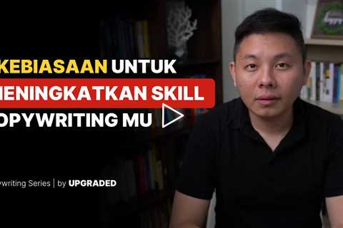 3 Kebiasaan untuk Meningkatkan SKILL Copywriting mu