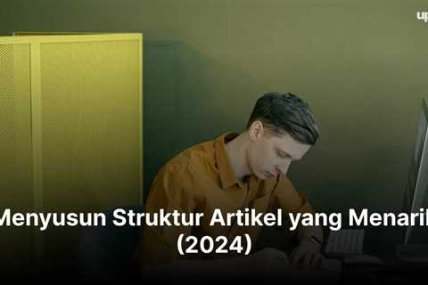 Menyusun Struktur Artikel yang Menarik (2024)