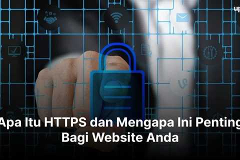 Apa Itu HTTPS dan Mengapa Ini Penting Bagi Website Anda