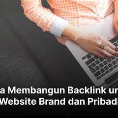 Cara Membangun Backlink untuk Website Brand dan Pribadi
