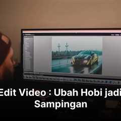 Jasa Edit Video : Ubah Hobi jadi Kerja Sampingan Menguntungkan