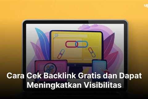 Cara Cek Backlink Gratis dan Dapat Meningkatkan Visibilitas