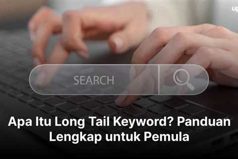 Apa Itu Long Tail Keyword? Panduan Lengkap untuk Pemula