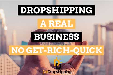 Dropshipping: A Real Business, Not a Get-Rich-Quick Scheme