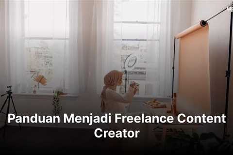 Panduan Menjadi Freelance Content Creator