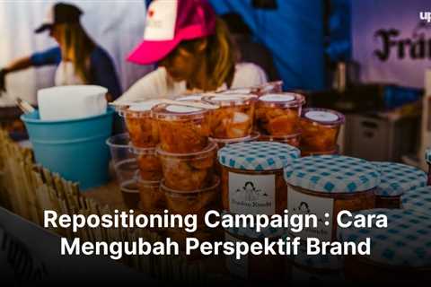 Repositioning Campaign : Cara Mengubah Perspektif Brand