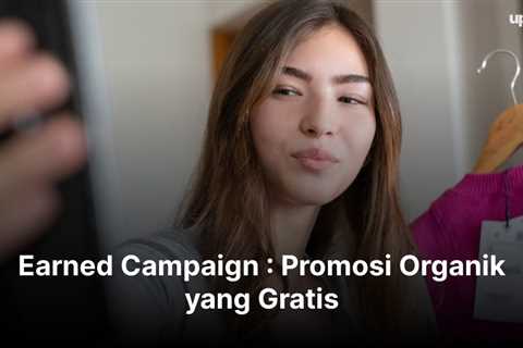 Earned Campaign : Promosi Organik yang Gratis