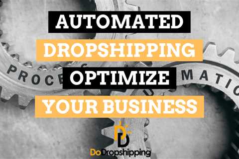 Automated Dropshipping: Optimize Your Business Correctly