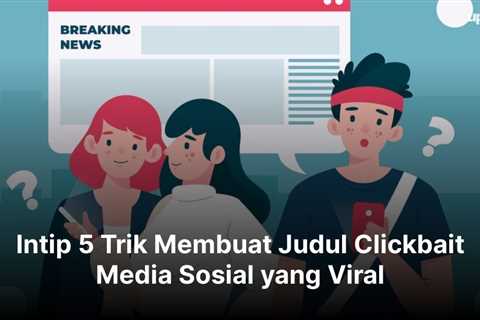 Intip 5 Trik Membuat Judul Clickbait Media Sosial yang Viral