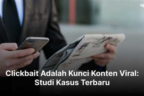 Clickbait Adalah Kunci Konten Viral: Studi Kasus Terbaru