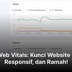 Core Web Vitals: Kunci Website Cepat, Responsif, dan Ramah!