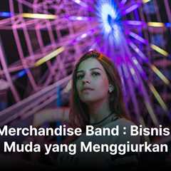 Jual Merchandise Band : Bisnis Anak Muda yang Menggiurkan
