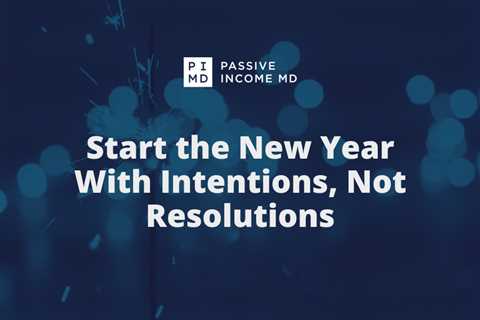 Start the New Year With Intentions, Not Resolutions