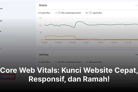 Core Web Vitals: Kunci Website Cepat, Responsif, dan Ramah!