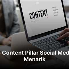 21 Contoh Content Pillar Social Media yang Menarik