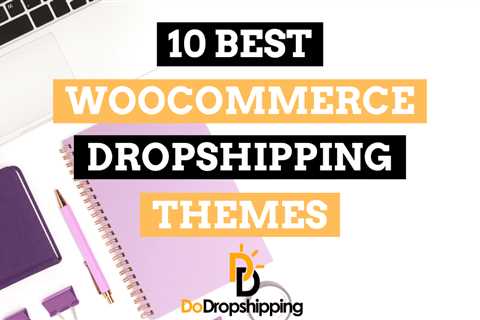 10 Best WooCommerce Dropshipping Themes in 2024