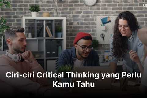 11 Ciri-ciri Critical Thinking yang Perlu Kamu Tahu