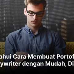 Ketahui Cara Membuat Portofolio Copywriter dengan Mudah, Disini!