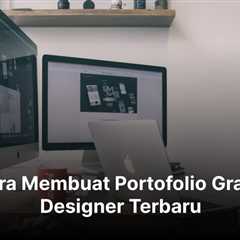 7 Cara Membuat Portofolio Graphic Designer Terbaru