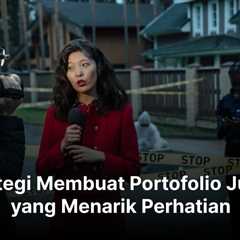 9 Strategi Membuat Portofolio Jurnalis yang Menarik Perhatian