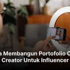 10 Cara Membangun Portofolio Content Creator Untuk Influencer