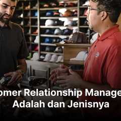 Customer Relationship Management Adalah dan Jenisnya