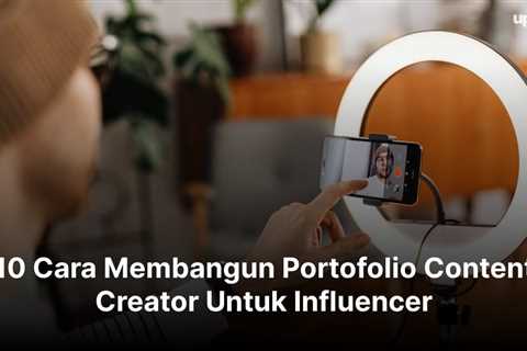 10 Cara Membangun Portofolio Content Creator Untuk Influencer